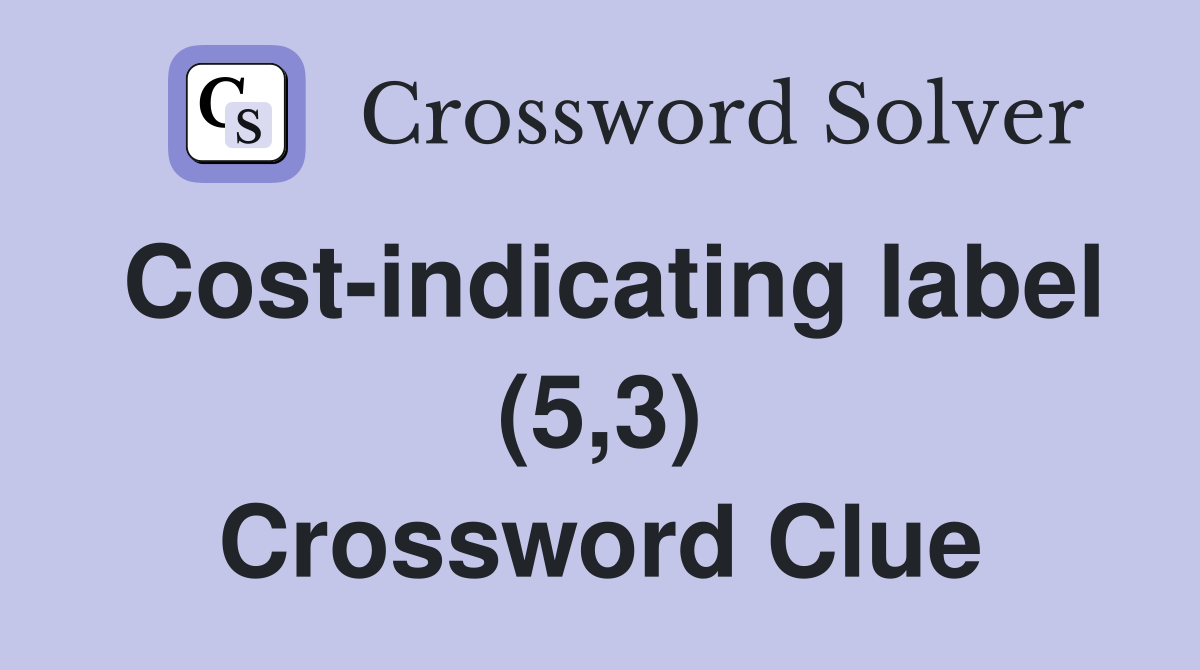 Costindicating label (5,3) Crossword Clue Answers Crossword Solver